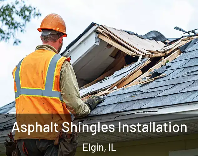  Asphalt Shingles Installation Elgin, IL