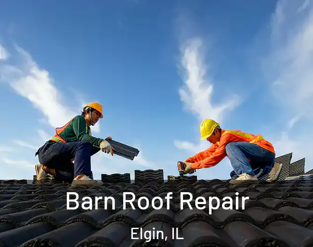  Barn Roof Repair Elgin, IL