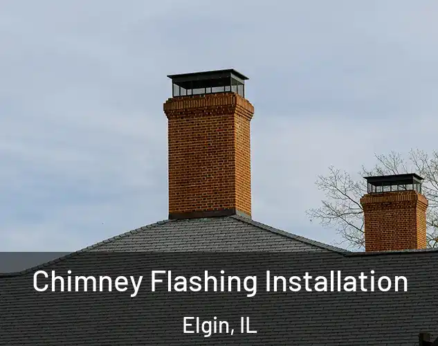  Chimney Flashing Installation Elgin, IL