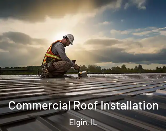  Commercial Roof Installation Elgin, IL