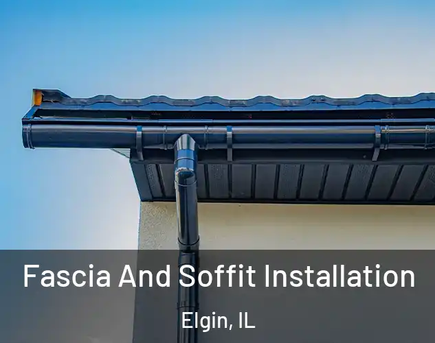  Fascia And Soffit Installation Elgin, IL