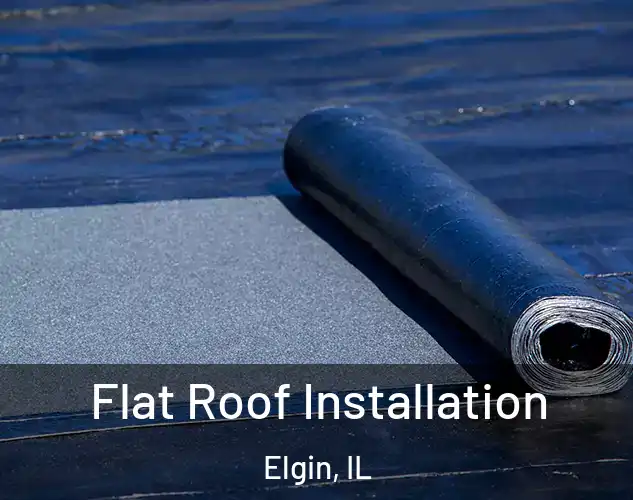  Flat Roof Installation Elgin, IL