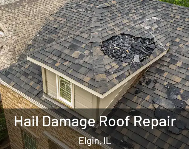  Hail Damage Roof Repair Elgin, IL