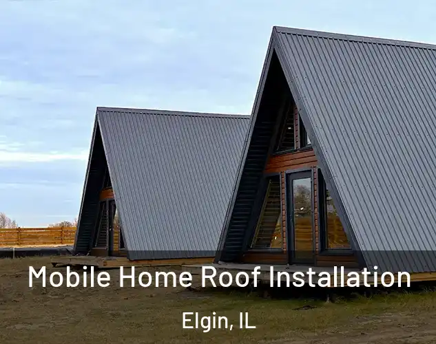  Mobile Home Roof Installation Elgin, IL