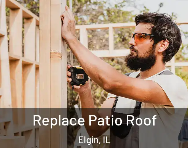  Replace Patio Roof Elgin, IL