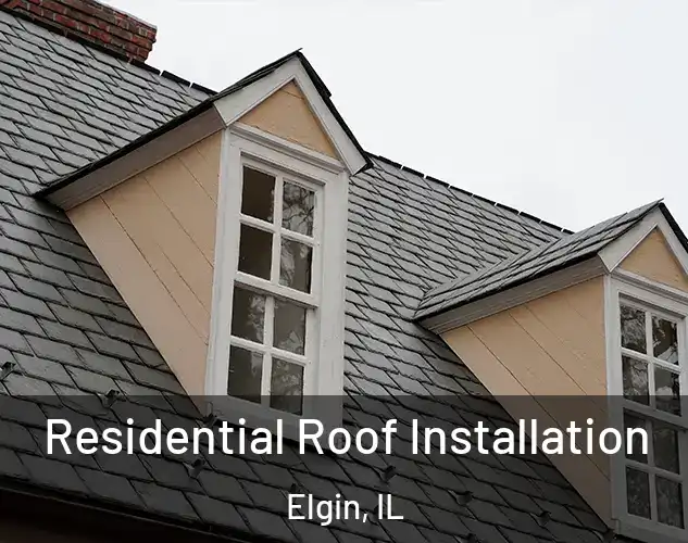  Residential Roof Installation Elgin, IL