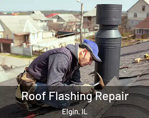  Roof Flashing Repair Elgin, IL