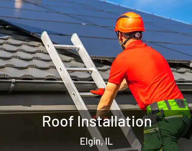  Roof Installation Elgin, IL