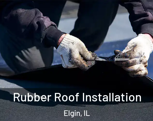  Rubber Roof Installation Elgin, IL