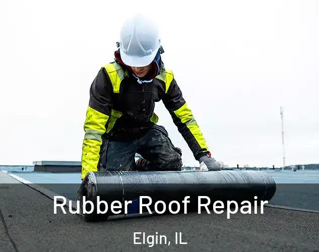  Rubber Roof Repair Elgin, IL