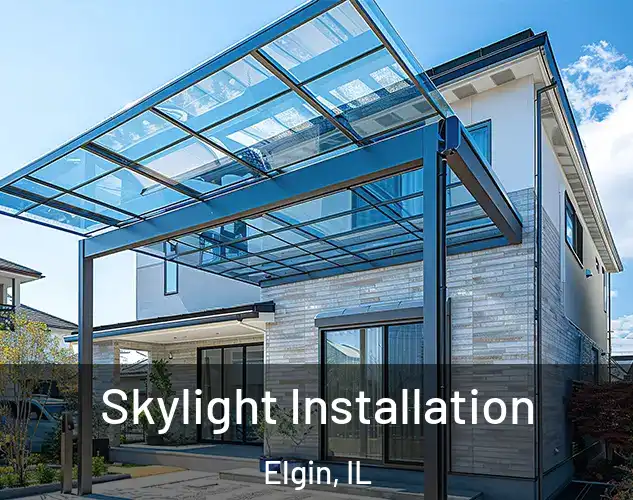  Skylight Installation Elgin, IL