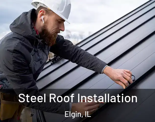  Steel Roof Installation Elgin, IL