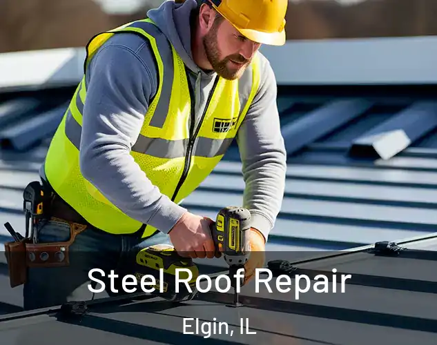  Steel Roof Repair Elgin, IL