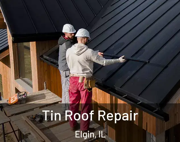  Tin Roof Repair Elgin, IL